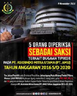 5 (LIMA) ORANG DIPERIKSA SEBAGAI SAKSI TERKAIT DUGAAN TINDAK PIDANA KORUPSI PADA PT. ASKRINDO MITRA UTAMA (PT. AMU) TAHUN ANGGARAN 2016 S/D 2020